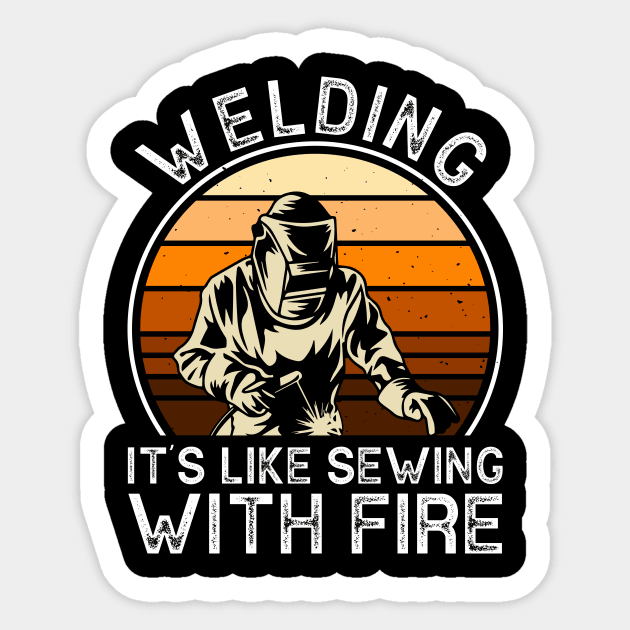 Welding It's Like Sewing With Fire T Shirt For Women Men Sticker by Xamgi